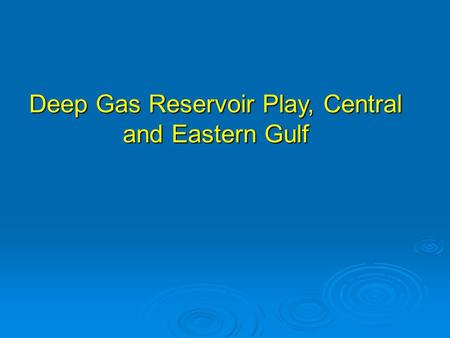 Deep Gas Reservoir Play, Central and Eastern Gulf