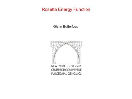 Rosetta Energy Function Glenn Butterfoss. Rosetta Energy Function Major Classes: 1. Low resolution: Reduced atom representation Simple energy function.