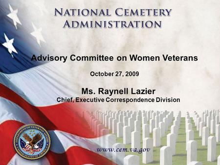 1 Advisory Committee on Women Veterans October 27, 2009 Ms. Raynell Lazier Chief, Executive Correspondence Division.