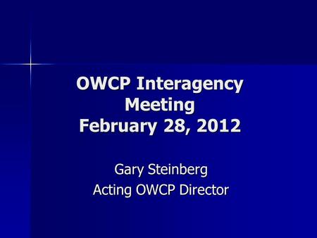 OWCP Interagency Meeting February 28, 2012 Gary Steinberg Acting OWCP Director.