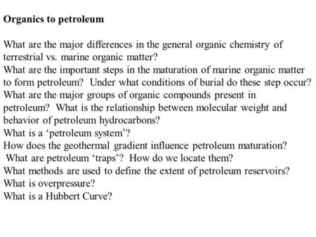 Organics to petroleum What are the major differences in the general organic chemistry of terrestrial vs. marine organic matter? What are the important.