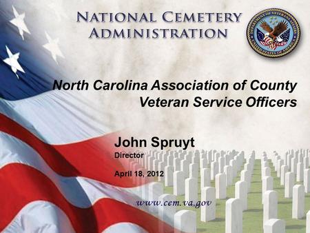 1 John Spruyt Director April 18, 2012 North Carolina Association of County Veteran Service Officers.