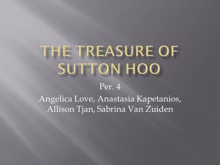 Per. 4 Angelica Love, Anastasia Kapetanios, Allison Tjan, Sabrina Van Zuiden.