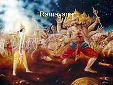 “Ramayana”. Basic Info Consists of 24,000 couplets Divided into 7 Kandas (sections) each focusing on a different period of Rama’s life Main Characters: