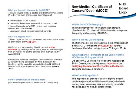 New Medical Certificate of Cause of Death (MCCD) Why is the MCCD changing? The implementation of The Certification of Death (Scotland) Act 2011 in April.