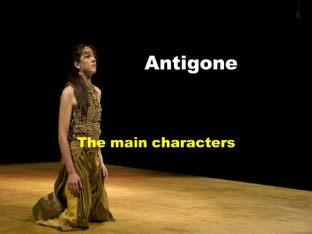 Antigone The main characters.