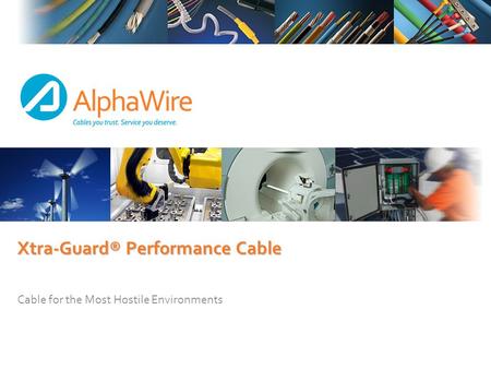 Xtra-Guard® Performance Cable Cable for the Most Hostile Environments.