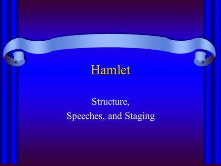 Structure, Speeches, and Staging
