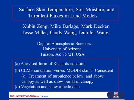 Surface Skin Temperature, Soil Moisture, and Turbulent Fluxes in Land Models Xubin Zeng, Mike Barlage, Mark Decker, Jesse Miller, Cindy Wang, Jennifer.