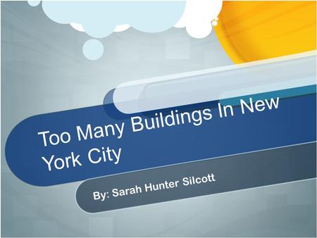 Too Many Buildings In New York City By: Sarah Hunter Silcott.