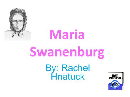 Maria Swanenburg By: Rachel Hnatuck.