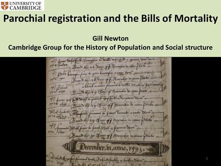 Parochial registration and the Bills of Mortality Gill Newton Cambridge Group for the History of Population and Social structure 1.
