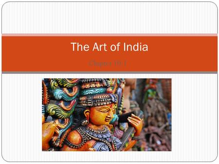Chapter 10.1 The Art of India. For centuries Hinduism and Buddhism have influenced all aspects of Indian life. Both have their own unique style of artwork.
