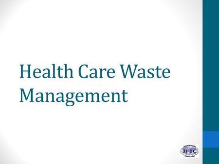 Health Care Waste Management. Learning Objectives 1.Describe the various types of waste in health care. 2.Outline the sources that result in health- care.