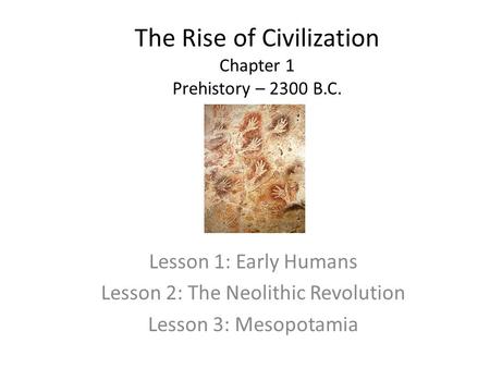 The Rise of Civilization Chapter 1 Prehistory – 2300 B.C.