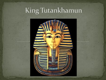 King Tutankhamen (Tut) began his rule at age 9 and ruled Egypt for 10 years His rule was known for reversing the religious reforms of his father, Pharaoh.