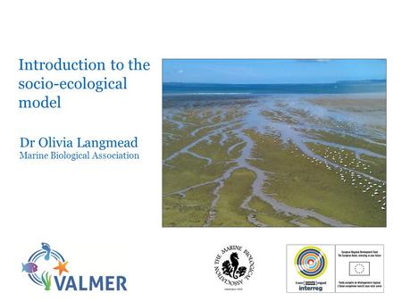 Introduction to the socio-ecological model Dr Olivia Langmead Marine Biological Association.