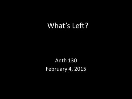 What’s Left? Anth 130 February 4, 2015. Archaeological Record The body of physical (not written!) evidence about the past.