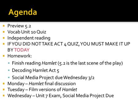  Preview 5.2  Vocab Unit 10 Quiz  Independent reading  IF YOU DID NOT TAKE ACT 4 QUIZ, YOU MUST MAKE IT UP BY TODAY  Homework:  Finish reading Hamlet.