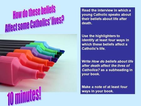 Read the interview in which a young Catholic speaks about their beliefs about life after death. Use the highlighters to identify at least four ways in.