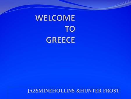 JAZSMINEHOLLINS &HUNTER FROST FAMOUS PERSON AINCIENT GREECE THAT’S HOW GREECE FIRST GOT IT’S NAME FROM THE MAN AINCIENT GREECE.