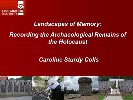 Landscapes of Memory: Recording the Archaeological Remains of the Holocaust Caroline Sturdy Colls.