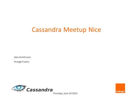 Jean Armel Luce Orange France Thursday, June 19 2014 Cassandra Meetup Nice.