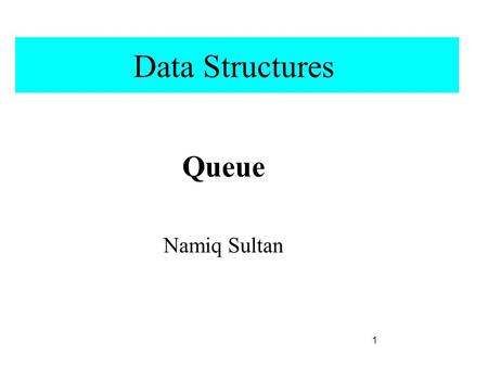 Data Structures Queue Namiq Sultan 1. Queue A queue is an ordered collection of items into which items may be added at one end (rear) and from which items.