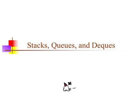Stacks, Queues, and Deques. 2 A stack is a last in, first out (LIFO) data structure Items are removed from a stack in the reverse order from the way they.