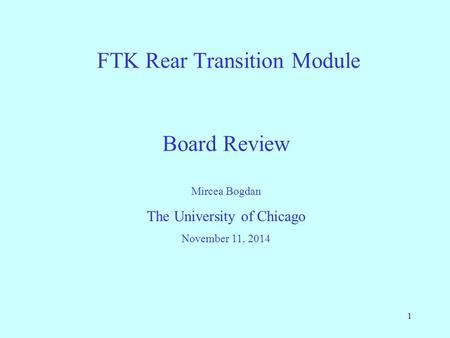 1 FTK Rear Transition Module Mircea Bogdan The University of Chicago November 11, 2014 Board Review.