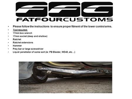 Installation instructions for your new FFC Lower Control Arms w/o factory ABS Please follow the instructions to ensure proper fitment of the lower control.