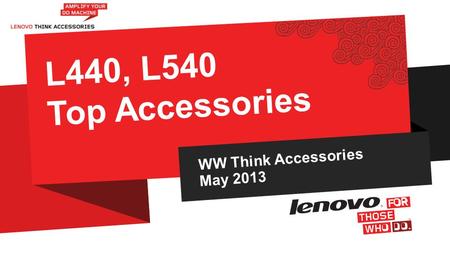 WW Think Accessories May 2013 L440, L540 Top Accessories.