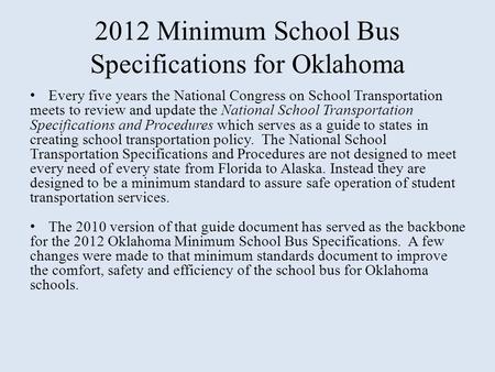 2012 Minimum School Bus Specifications for Oklahoma Every five years the National Congress on School Transportation meets to review and update the National.