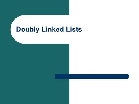 Doubly Linked Lists. One powerful variation of a linked list is the doubly linked list. The doubly linked list structure is one in which each node has.