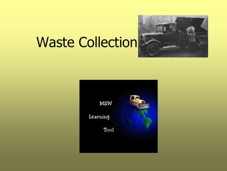 Waste Collection. Lesson Objectives  Understand problems and concerns associated with MSW collection.  Compare and contrast privately and publicly operated.