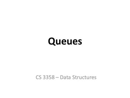 Queues CS 3358 – Data Structures. What is a queue? It is an ordered group of homogeneous items of elements. Queues have two ends: – Elements are added.