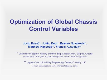 Optimization of Global Chassis Control Variables Josip Kasać*, Joško Deur*, Branko Novaković*, Matthew Hancock**, Francis Assadian** * University of Zagreb,