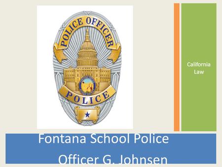 Fontana School Police Officer G. Johnsen California Law.