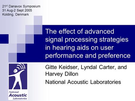 The effect of advanced signal processing strategies in hearing aids on user performance and preference Gitte Keidser, Lyndal Carter, and Harvey Dillon.
