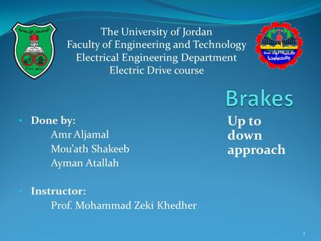 Done by: Amr Aljamal Mou’ath Shakeeb Ayman Atallah Instructor: Prof. Mohammad Zeki Khedher The University of Jordan Faculty of Engineering and Technology.
