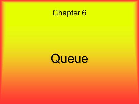Chapter 6 Queue. Learning Objectives ● Describe the behavior of a queue. ● Enumerate the primary operations supported by a queue. ● Learn about the UNIX.