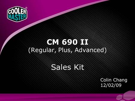 Colin Chang 12/02/09 CM 690 II (Regular, Plus, Advanced) Sales Kit.