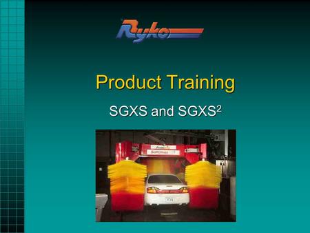 Product Training SGXS and SGXS 2. Industry Benchmark SGXSSGXS –Commercial, high volume, high quality wash –5,000+ vehicles per month –Benchmark rollover.