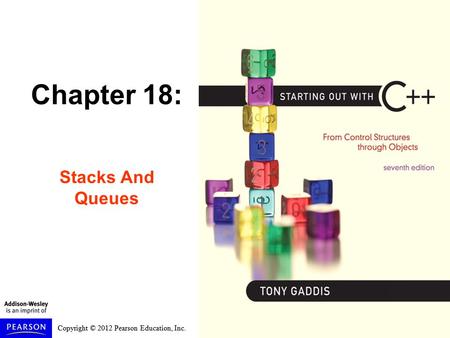 Copyright © 2012 Pearson Education, Inc. Chapter 18: Stacks And Queues.