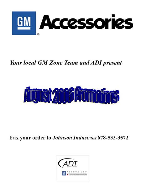 Your local GM Zone Team and ADI present Fax your order to Johnson Industries 678-533-3572.