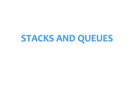 STACKS AND QUEUES. A LINKED LIST IMPLEMENTATION OF A QUEUE data next data next NULL data next cnt front rear queue node Queue: First-In-First-Out (FIFO)