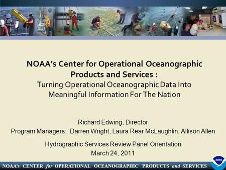 NOAA’s CENTER for OPERATIONAL OCEANOGRAPHIC PRODUCTS and SERVICES NOAA’s Center for Operational Oceanographic Products and Services : Turning Operational.