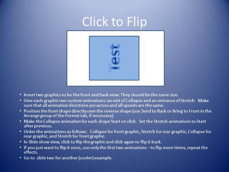 Creating a Flip Animation To create a flip animation effect you need to  have a graphic for each side of an object. Insert the two graphics in a  slide, - ppt download