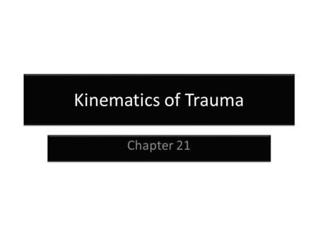 Kinematics of Trauma Chapter 21.
