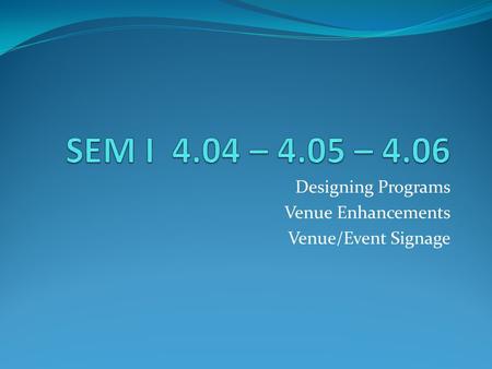 Designing Programs Venue Enhancements Venue/Event Signage.